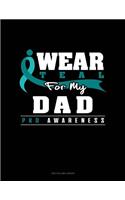 I Wear Teal for My Dad - Pkd Awareness