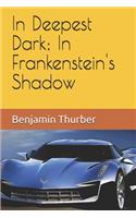 In Deepest Dark; In Frankenstein's Shadow