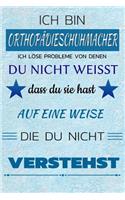 Ich Bin Orthopädieschuhmacher Ich Löse Probleme Von Denen Du Nicht Weißt Dass Du Sie Hast - Auf Eine Weise Die Du Nicht Verstehst