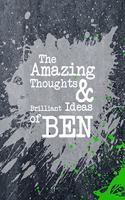 The Amazing Thoughts and Brilliant Ideas of Ben