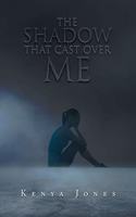 Shadow That Cast over Me