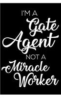 I'm a Gate Agent Not a Miracle Worker: 6x9 Notebook, Ruled, Funny Writing Notebook, Journal for Work, Daily Diary, Planner, Organizer for Airport Gate Agents
