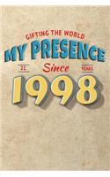 Gifting the World My Presence Since 1998 21st Birthday Notebook: (2 Birthday Notebooks)