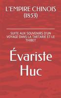 L'Empire Chinois (1853): Suite Aux Souvenirs d'Un Voyage Dans La Tartarie Et Le Thibet