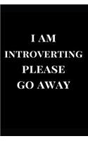 I Am Introverting Please Go Away: Black Lined Notebook Journal(1 Introvert Journals)