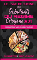 Le Livre De Cuisine Pour Débutants Du Régime Cétogène 2021: Recettes Cétogènes De Perte De Poids Simples, Faciles Et Irrésistibles À Faible Teneur En Glucides Et Sans Gluten. (Keto Diet Cookbook for Beginners