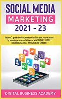 Social Media Marketing 2021-23: Beginner's guide to making money online Start your passive income by becoming a successful influencer with YOUTUBE, TWITTER, FACEBOOK algorithms, IN