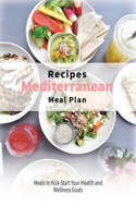 Mediterranean Meal Plan Recipes: Meals to Kick-Start Your Health and Wellness Goals