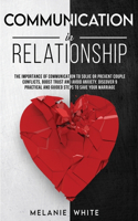 Communication in Relationship: The importance of communication to solve or prevent couple conflicts, boost trust and avoid anxiety. Discover 9 practical and guided steps to save y