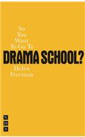 So You Want To Go To Drama School?
