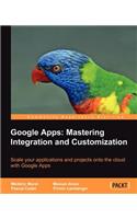 Google Apps: Mastering Integration and Customization: Mastering Integration and Customization