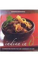 Indian in 6: 100 Irresistible Recipes That Use 6 Ingredients or Less