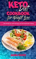 Keto Diet Cookbook for Weight Loss: Best Recipes For Quick And Easy Low-Carb Homemade Cooking