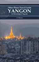 Yangon and Shwedagon Pagoda (Other Places Travel Guide)