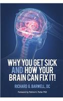 Why You Get Sick and How Your Brain Can Fix It!