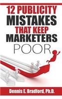 12 Publicity Mistakes that Keep Marketers Poor