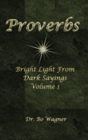 Proverbs: Bright Light from Dark Sayings Volume 1
