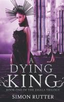 A Dying King: Book I of the Zhala Trilogy