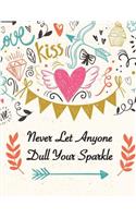 Notebook Inspirational: Never Let Anyone Dull Your Sparkle (Notebook Large Ruled Composition Note, 8.5 X 11 Blank Line)