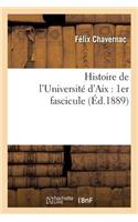Histoire de l'Université d'Aix: 1er Fascicule