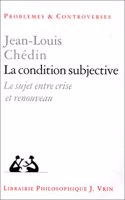La Condition Subjective: Le Sujet Entre Crise Et Renouveau(Problemes & Controverses)