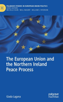 The European Union and the Northern Ireland Peace Process: (Palgrave Studies in European Union Politics)
