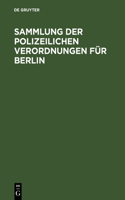 Sammlung der polizeilichen Verordnungen für Berlin