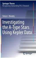 Investigating the A-Type Stars Using Kepler Data