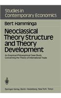 Neoclassical Theory Structure and Theory Development: An Empirical-Philosophical Case Study Concerning the Theory of International Trade