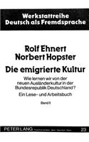 Die Emigrierte Kultur: Wie Lernen Wir Von Der Neuen Auslaenderkultur in Der Bundesrepublik Deutschland?- Ein Lese- Und Arbeitsbuch. Bd. I