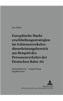 Europaeische Markterschließungsstrategien Im Schienenverkehrsdienstleistungsbereich Am Beispiel Des Personenverkehrs Der Deutschen Bahn AG
