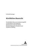 Kirchliches Baurecht: Das Kirchliche Bauwesen Im Spannungsfeld Von Kirchlichen Und Staatlichen Rechtsnormen Unter Besonderer Beruecksichtigung Der Situation in Der Erzdio