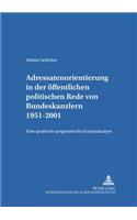 Adressatenorientierung in Der Oeffentlichen Politischen Rede Von Bundeskanzlern 1951-2001