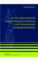 Der Pre-Arbitral-Referee Und Der Emergency Arbitrator in Der Internationalen Schiedsgerichtsbarkeit