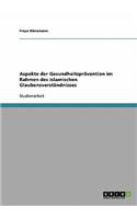 Aspekte der Gesundheitsprävention im Rahmen des islamischen Glaubensverständnisses