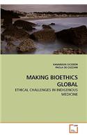 Making Bioethics Global