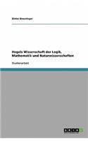 Hegels Wissenschaft der Logik, Mathematik und Naturwissenschaften