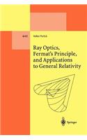 Ray Optics, Fermat’s Principle, and Applications to General Relativity