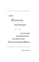 Von Christus getragen, und wachsen in der Herrlichkeit Seines wunderbaren Namens