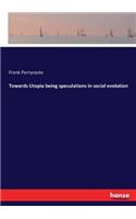 Towards Utopia being speculations in social evolution