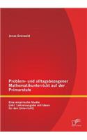 Problem- und alltagsbezogener Mathematikunterricht auf der Primarstufe: Eine empirische Studie (inkl. Lehrerausgabe mit Ideen für den Unterricht)