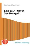 Like You'll Never See Me Again: (English)
