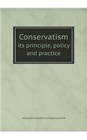 Conservatism Its Principle, Policy and Practice