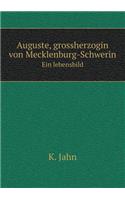 Auguste, grossherzogin von Mecklenburg-Schwerin Ein lebensbild: (German)