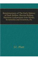 Reminiscences of The Early History of Dark Hollow, Slocum Hollow, Harrison Lackawanna Iron Works, Scrantonia and Scranton, Pa