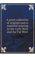 A great collection of original source material relating to the early West and the Far West: (English)