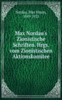 Max Nordau's Zionistische Schriften. Hrgs. vom Zionistischen Aktionskomitee
