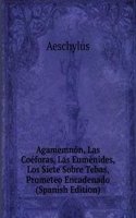 Agamemnon, Las Coeforas, Las Eumenides, Los Siete Sobre Tebas, Prometeo Encadenado (Spanish Edition)