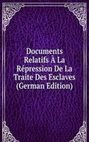 Documents Relatifs A La Repression De La Traite Des Esclaves (German Edition)