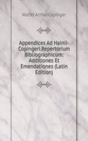 Appendices Ad Hainii-Copingeri Repertorium Bibliographicum: Additiones Et Emendationes (Latin Edition)